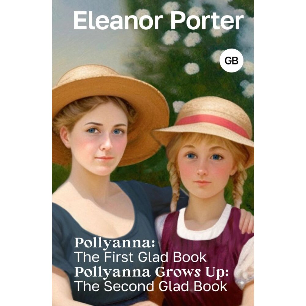 Книга на английском языке "Pollyanna: The First Glad Book. Pollyanna Grows Up: The Second Glad Book", Элинор Портер от компании «Офистон маркет» - фото 1