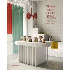 Книга на английском языке "Think Big - Shop Small. Unique Stores and Contemporary Retail Design", Strauss M. J.