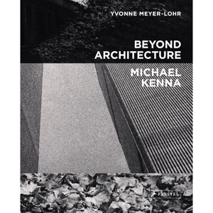 Книга на английском языке "Beyond Architecture. Michael Kenna", Yvonne Meyer-Lohr в Минске от компании «Офистон маркет»